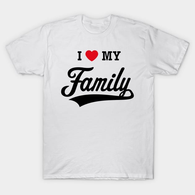 I Love My Family! (2C) T-Shirt by MrFaulbaum